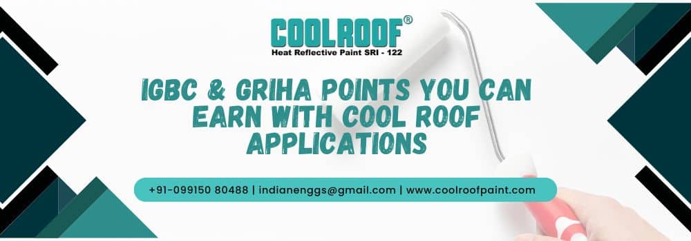 IGBC & GRIHA Points You Can Earn with Cool Roof Applications