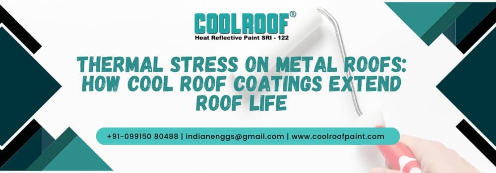 Thermal Stress on Metal Roofs: How Cool Roof Coatings Extend Roof Life