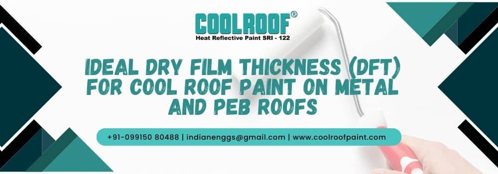 Ideal Dry Film Thickness (DFT) for Cool Roof Paint on Metal and PEB Roofs