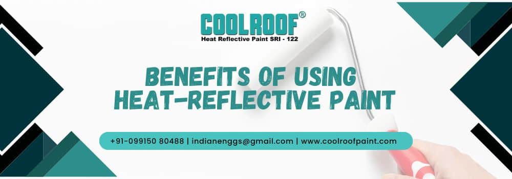 Benefits of Using Heat-Reflective Paint