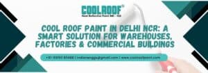 Cool Roof Paint in Delhi NCR A Smart Solution for Warehouses, Factories & Commercial Buildings