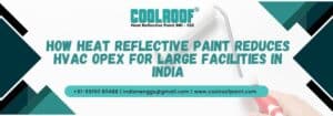 How Heat Reflective Paint Reduces HVAC Opex For Large Facilities In India