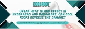 Urban Heat Island Effect In Hyderabad And Bangalore_ Can Cool Roofs Reverse The Damage