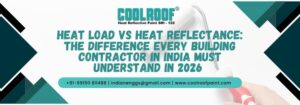 Heat Load vs Heat Reflectance The Difference Every Building Contractor in India Must Understand in 2026
