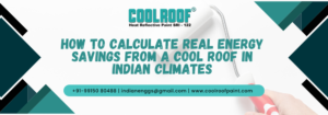 How to Calculate Real Energy Savings from a Cool Roof in Indian Climates