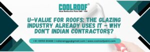 U-value For Roofs: The Glazing Industry Already Uses It - Why Don't Indian Contractors?