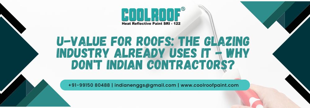 U-value For Roofs: The Glazing Industry Already Uses It - Why Don't Indian Contractors?