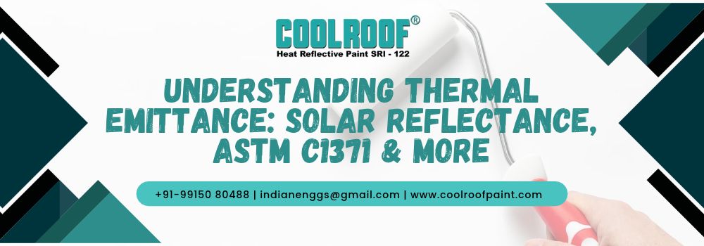 Understanding Thermal Emittance_ Solar Reflectance, ASTM C1371 & More